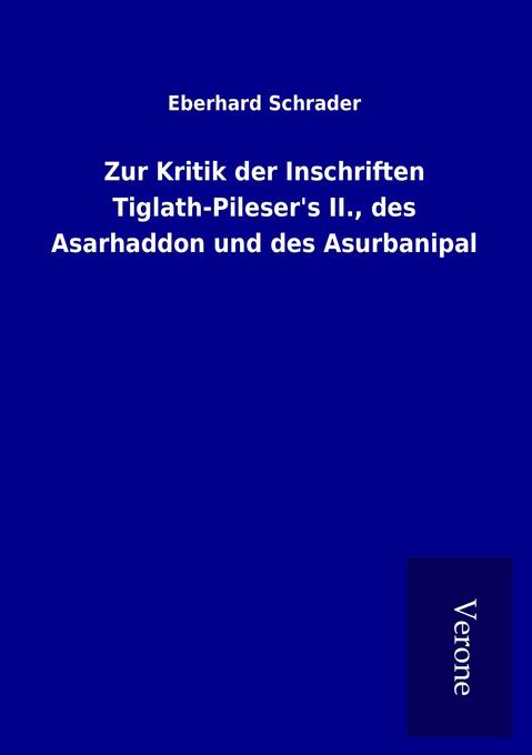 Zur Kritik der Inschriften Tiglath-Pileser‘s II. des Asarhaddon und des Asurbanipal