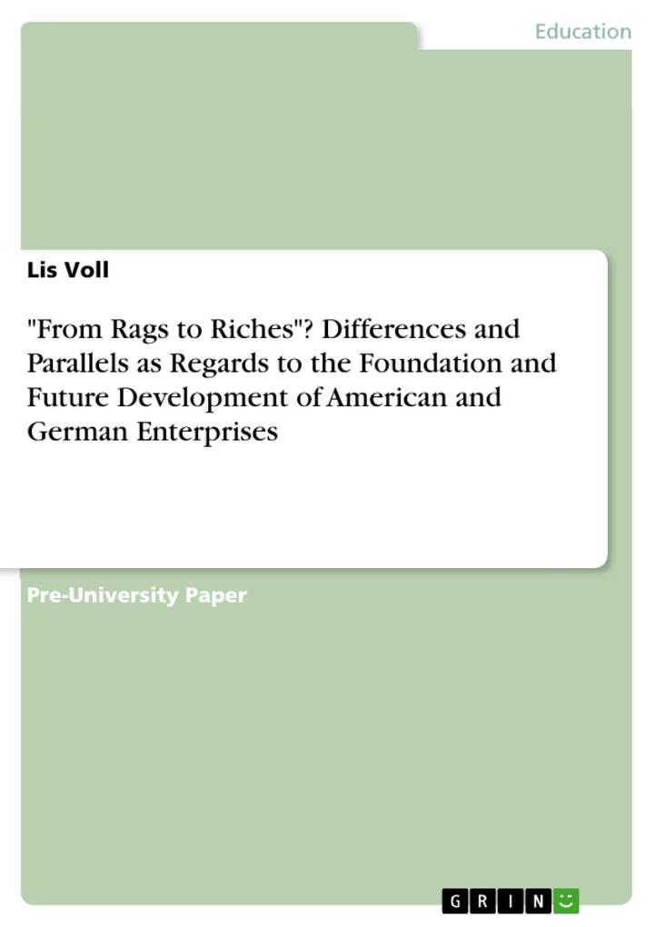 From Rags to Riches? Differences and Parallels as Regards to the Foundation and Future Development of American and German Enterprises