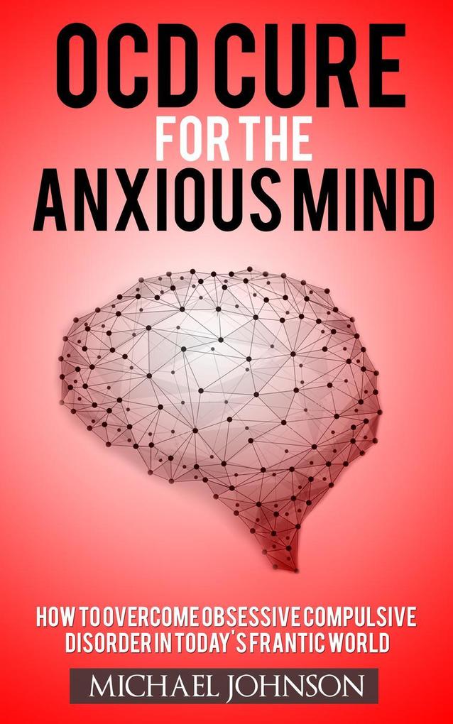 OCD Cure for the Anxious Mind (Anxiety and Phobias #1)