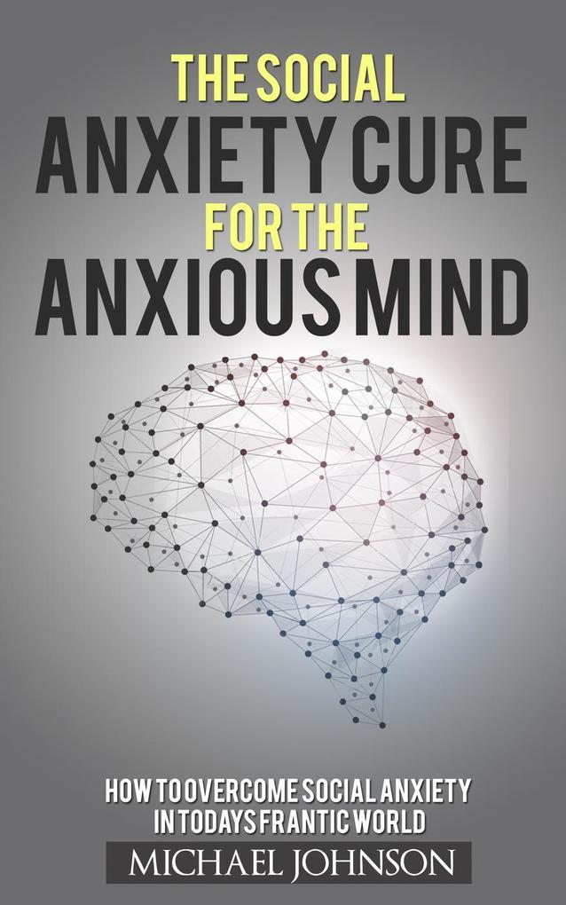 Social Anxiety Cure for the Anxious Mind (Anxiety and Phobias #1)