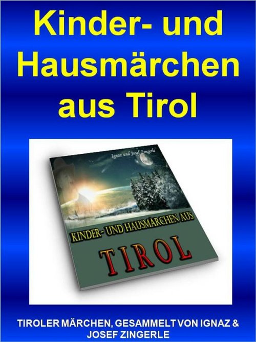 Kinder- und Hausmärchen aus Tirol als eBook Download von Ignaz und Josef Zingerle - Ignaz und Josef Zingerle