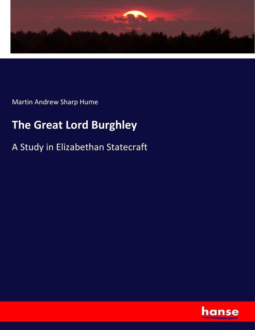 The Great Lord Burghley - Martin Andrew Sharp Hume