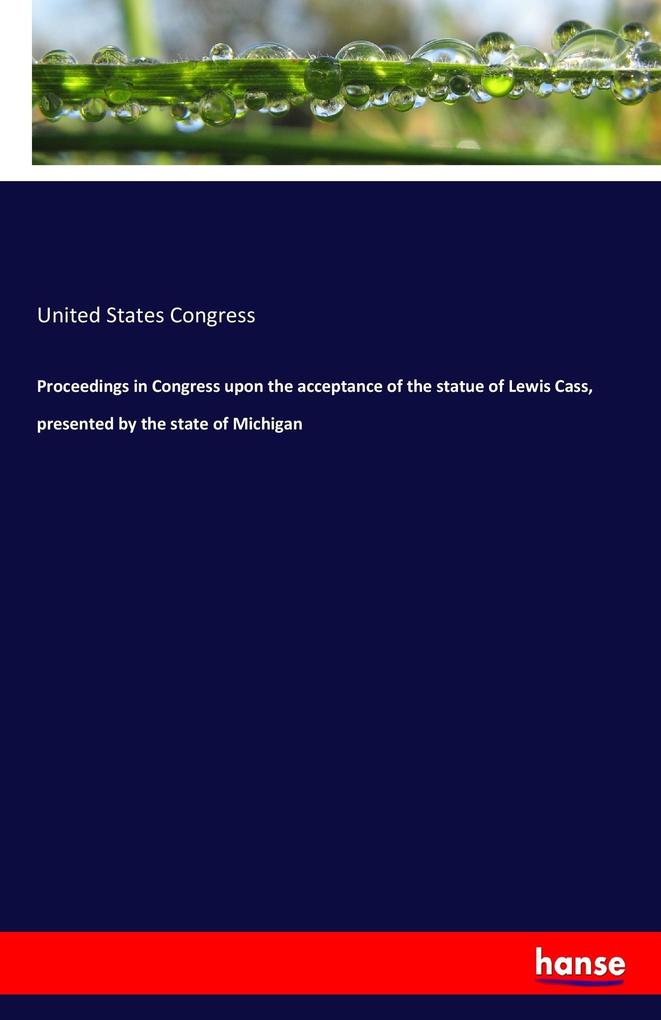 Image of Proceedings in Congress upon the acceptance of the statue of Lewis Cass presented by the state of Michigan