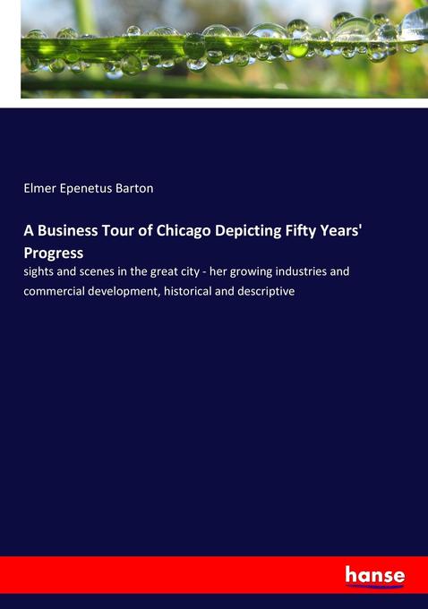 A Business Tour of Chicago Depicting Fifty Years‘ Progress