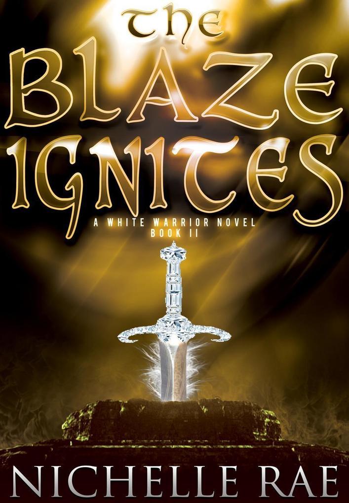 The Blaze Ignites (The White Warrior series #2)