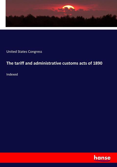 The tariff and administrative customs acts of 1890 als Buch von United States Congress - United States Congress