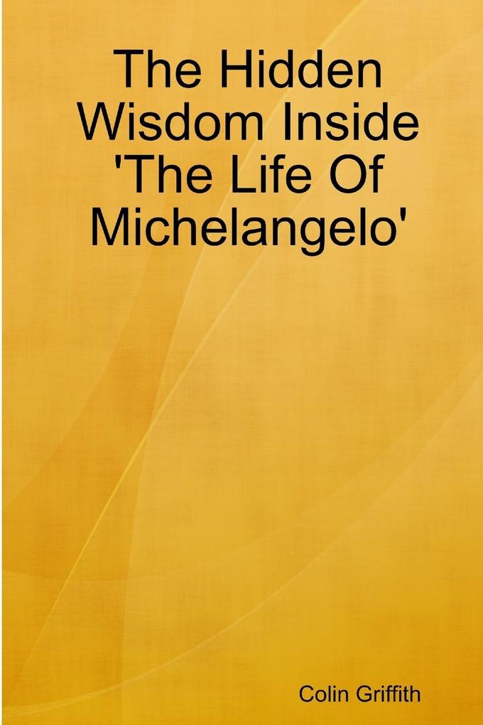 The Hidden Wisdom Inside 'The Life Of Michelangelo'