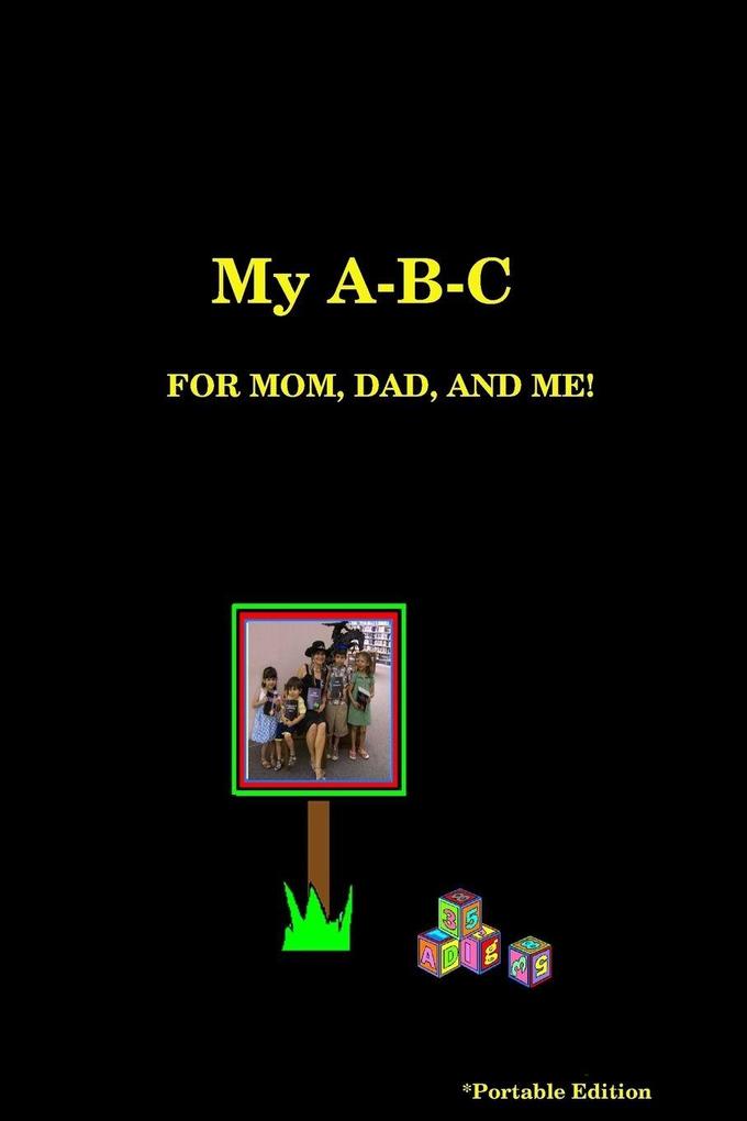 My A-B-C FOR MOM DAD AND ME!