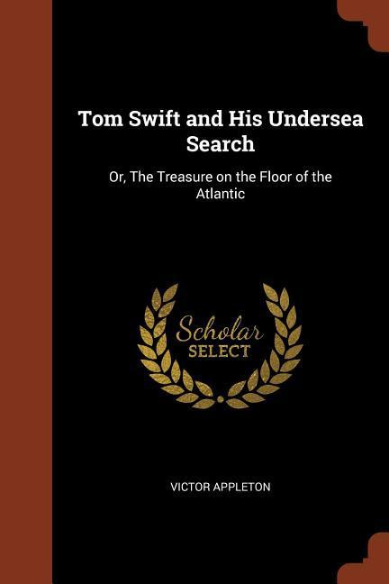 Tom Swift and His Undersea Search: Or The Treasure on the Floor of the Atlantic