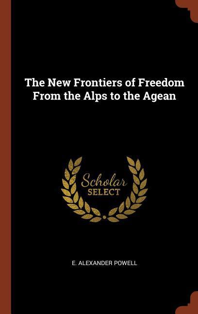 The New Frontiers of Freedom From the Alps to the Agean