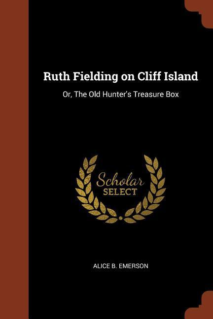 Ruth Fielding on Cliff Island: Or The Old Hunter‘s Treasure Box