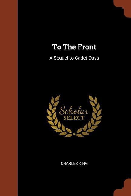 To The Front: A Sequel to Cadet Days