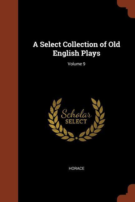 A Select Collection of Old English Plays; Volume 9