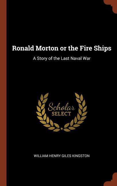 Ronald Morton or the Fire Ships: A Story of the Last Naval War