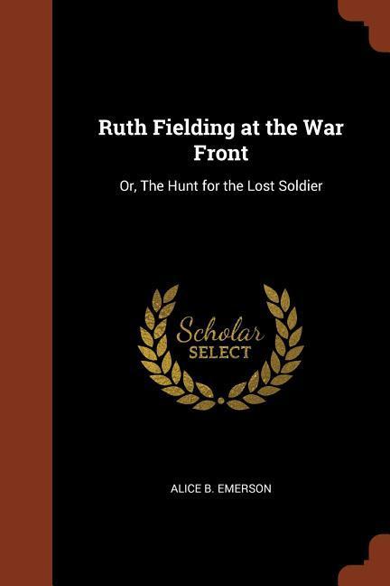 Ruth Fielding at the War Front: Or The Hunt for the Lost Soldier
