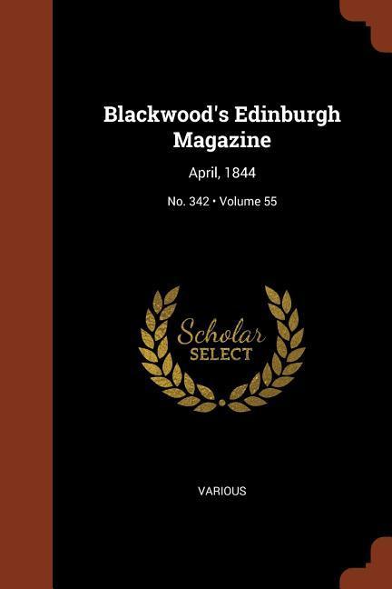Blackwood‘s Edinburgh Magazine: April 1844; Volume 55; No. 342