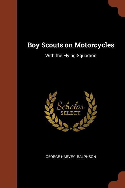 Boy Scouts on Motorcycles: With the Flying Squadron