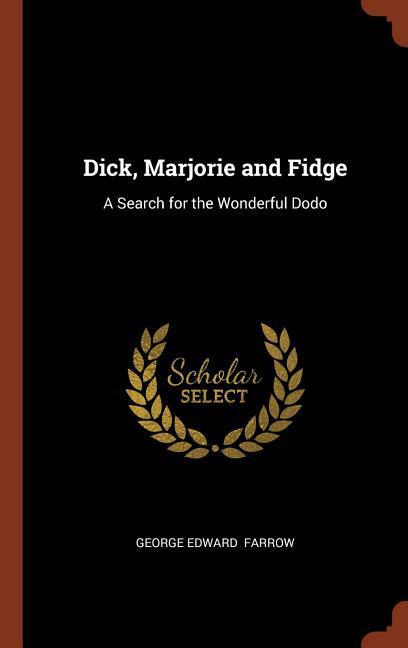 Dick Marjorie and Fidge: A Search for the Wonderful Dodo