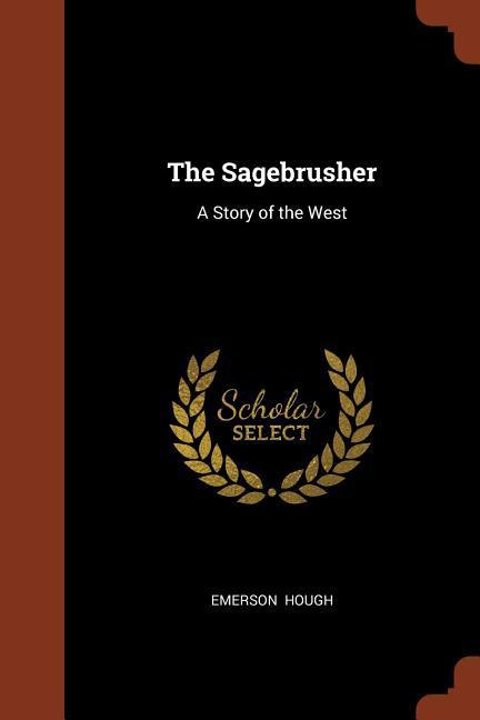 The Sagebrusher: A Story of the West - Emerson Hough