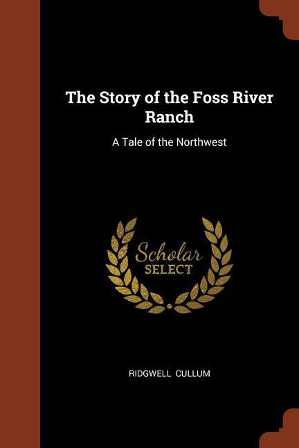 The Story of the Foss River Ranch: A Tale of the Northwest