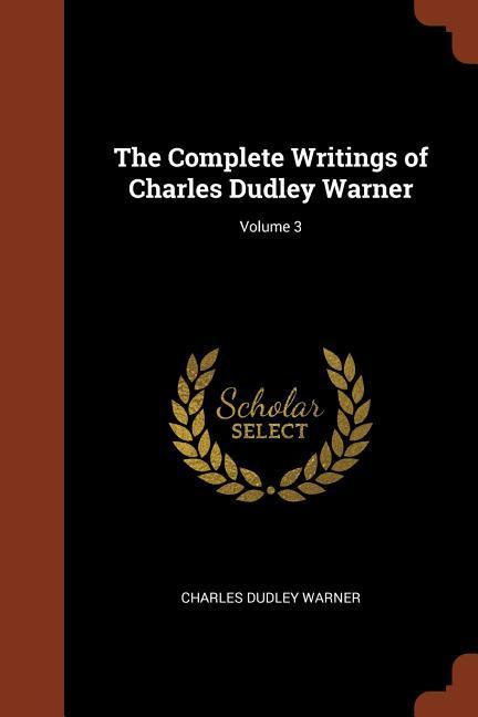 The Complete Writings of Charles Dudley Warner; Volume 3