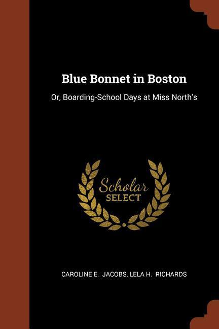 Blue Bonnet in Boston: Or Boarding-School Days at Miss North‘s