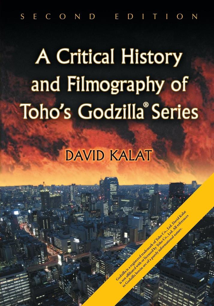 A Critical History and Filmography of Toho‘s Godzilla Series 2d ed.