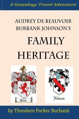Audrey deBeauvoir Burbank Johnson‘s Family Heritage: Chronicling her forefathers from modern days back to the pharaohs of Egypt. How they impacted and