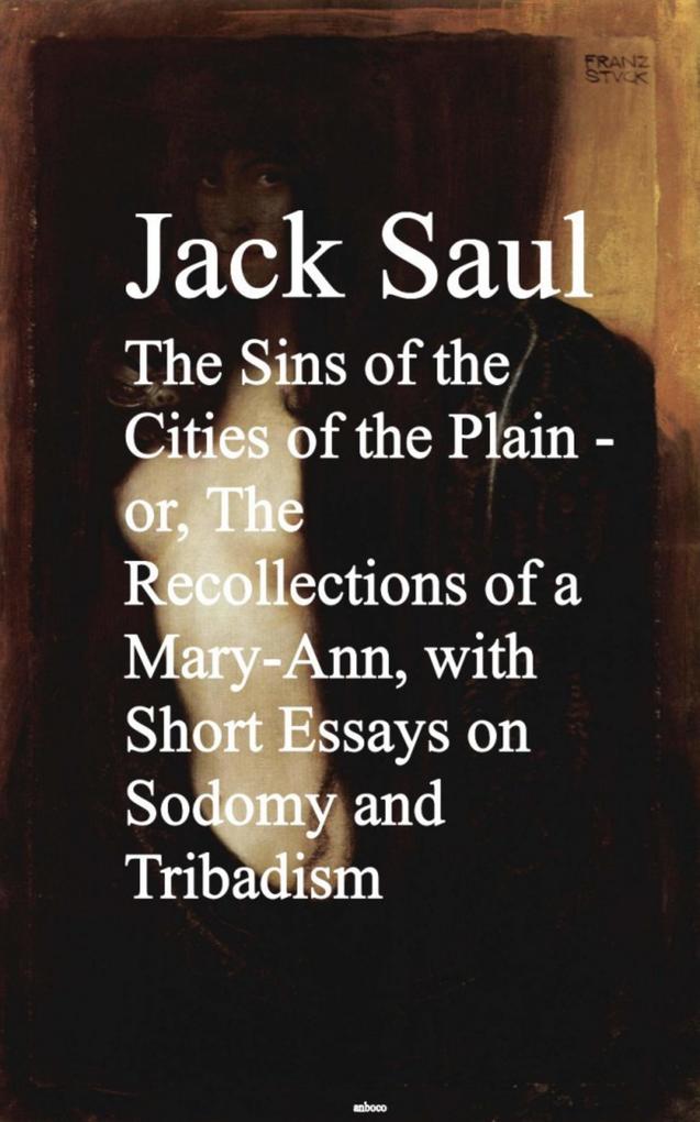The Sins of the Cities of the Plain - or The Rec Short Essays on Sodomy and Tribadism