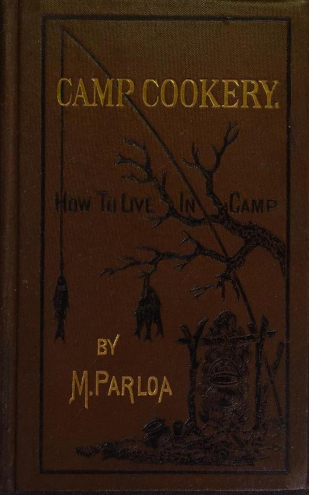 Camp Cookery or How to Live in Camp