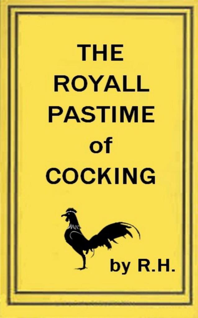The Royal Pastime of Cock-fighting - The art ighting and curing cocks of the game