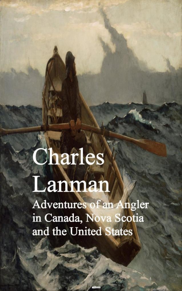 Adventures of an Angler in Canada Nova Scotia and the United States