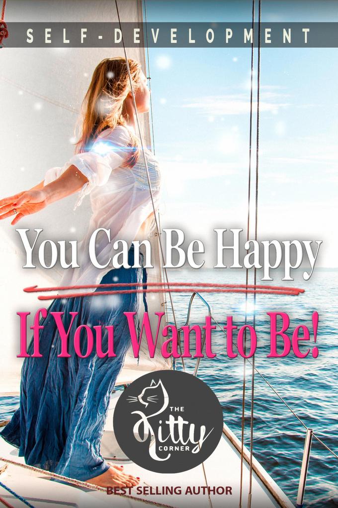 You Can Be Happy If You Want to Be (Self-Development Book)