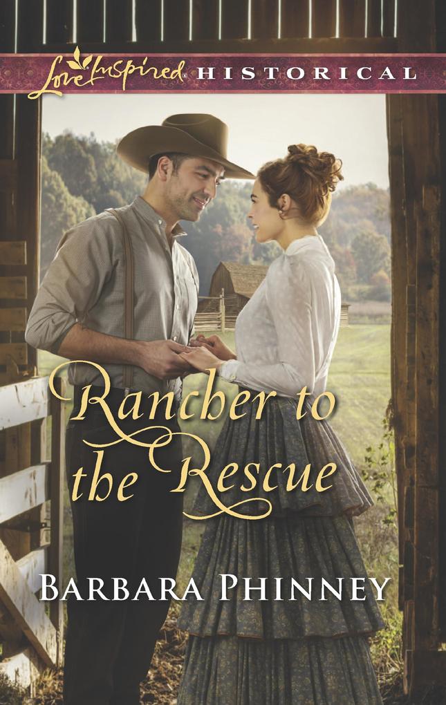 Rancher To The Rescue (Mills & Boon Love Inspired Historical)