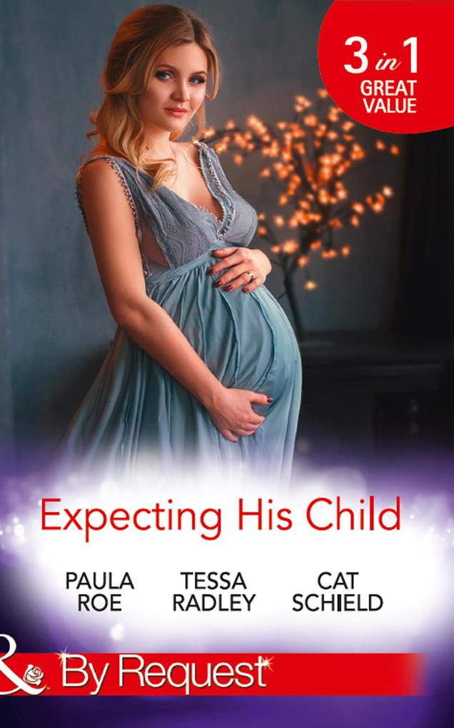 Expecting His Child: The Pregnancy Plot / Staking His Claim / A Tricky Proposition (Mills & Boon By Request)