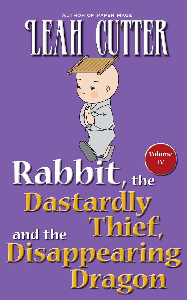Rabbit the Dastardly Thief and the Disappearing Dragon (Rabbit Stories #4)