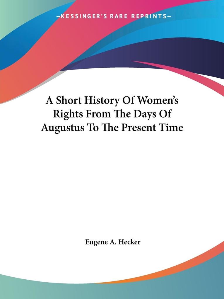 A Short History Of Women‘s Rights From The Days Of Augustus To The Present Time