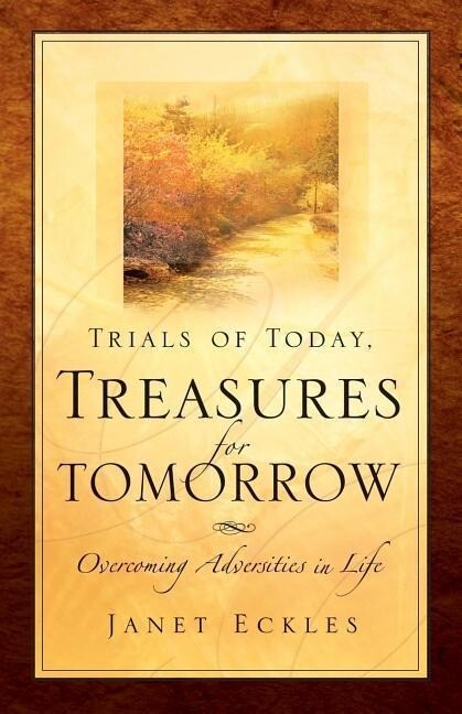Trials of Today Treasures for Tomorrow