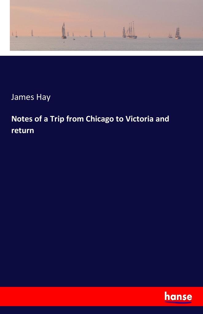 Image of Notes of a Trip from Chicago to Victoria and return