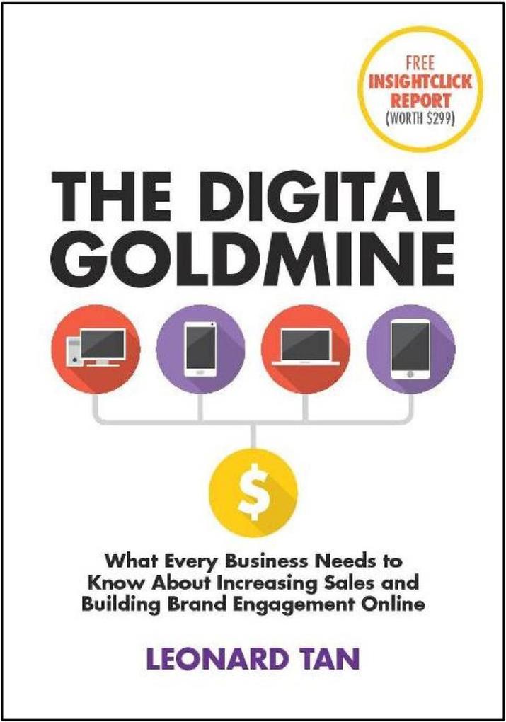 The Digital Goldmine: What Every Business Needs to Know About Increasing Sales and Building Engagement Online