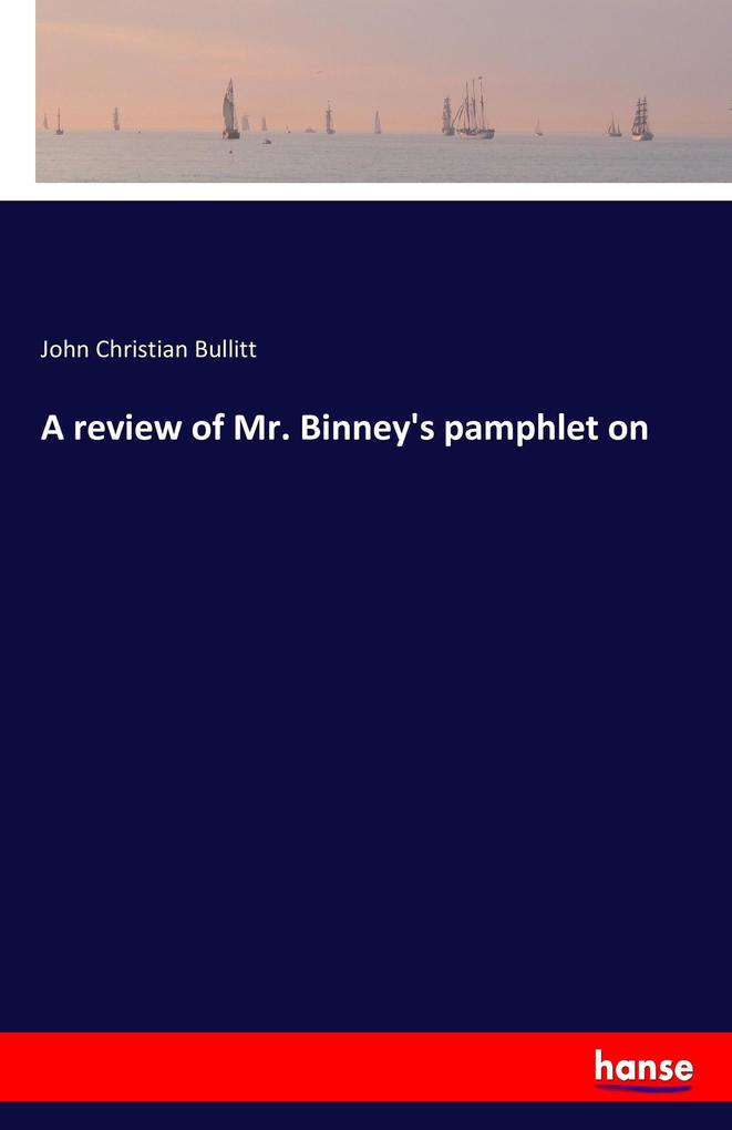 Image of A review of Mr. Binney's pamphlet on