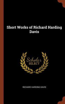 Short Works of Richard Harding Davis