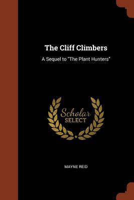 The Cliff Climbers: A Sequel to The Plant Hunters