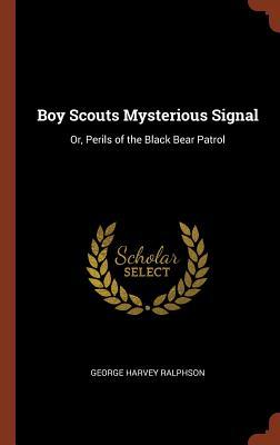 Boy Scouts Mysterious Signal: Or Perils of the Black Bear Patrol