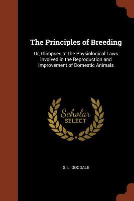 The Principles of Breeding: Or Glimpses at the Physiological Laws involved in the Reproduction and Improvement of Domestic Animals
