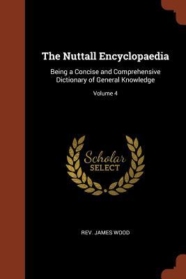 The Nuttall Encyclopaedia: Being a Concise and Comprehensive Dictionary of General Knowledge; Volume 4