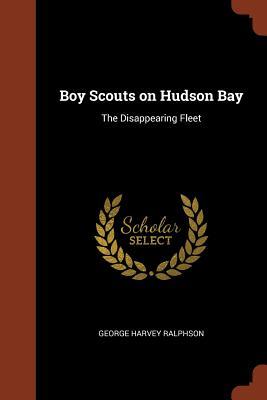 Boy Scouts on Hudson Bay: The Disappearing Fleet