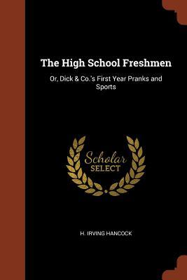 The High School Freshmen: Or Dick & Co.‘s First Year Pranks and Sports