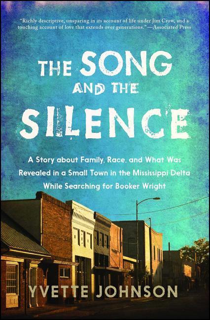 Song and the Silence: A Story about Family Race and What Was Revealed in a Small Town in the Mississippi Delta While Searching for Booker