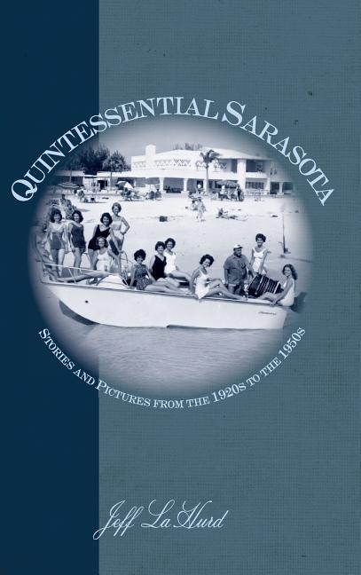 Quintessential Sarasota: Stories and Pictures from the 1920s to the 1950s